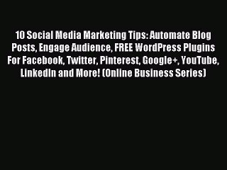 Download Video: Read 10 Social Media Marketing Tips: Automate Blog Posts Engage Audience FREE WordPress Plugins