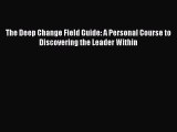 Read hereThe Deep Change Field Guide: A Personal Course to Discovering the Leader Within