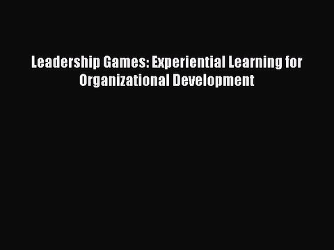 Pdf online Leadership Games: Experiential Learning for Organizational Development