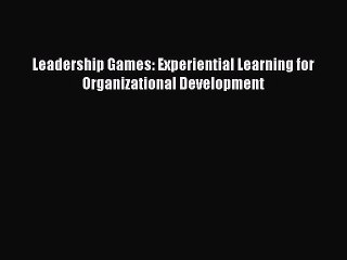 Pdf online Leadership Games: Experiential Learning for Organizational Development