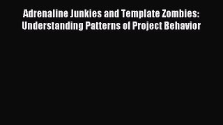 For you Adrenaline Junkies and Template Zombies: Understanding Patterns of Project Behavior