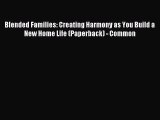 Read Blended Families: Creating Harmony as You Build a New Home Life (Paperback) - Common Ebook
