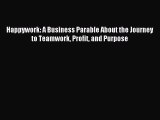 Read hereHappywork: A Business Parable About the Journey to Teamwork Profit and Purpose