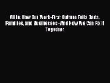 For you All In: How Our Work-First Culture Fails Dads Families and Businesses--And How We Can