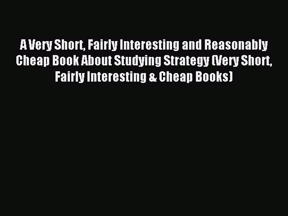 Enjoyed read A Very Short Fairly Interesting and Reasonably Cheap Book About Studying Strategy