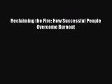 Read hereReclaiming the Fire: How Successful People Overcome Burnout