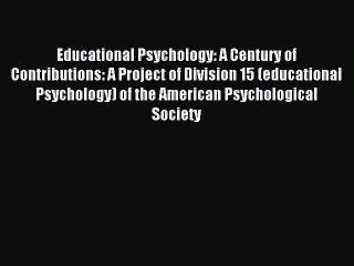 Free Full [PDF] Downlaod  Educational Psychology: A Century of Contributions: A Project of