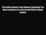 read here The Online Student's User Manual: Everything You Need to Know to be a Successful