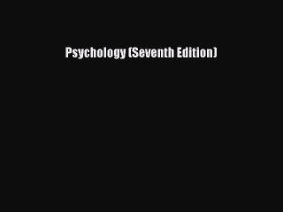 READ FREE FULL EBOOK DOWNLOAD  Psychology (Seventh Edition)#  Full E-Book