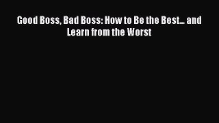 Popular book Good Boss Bad Boss: How to Be the Best... and Learn from the Worst