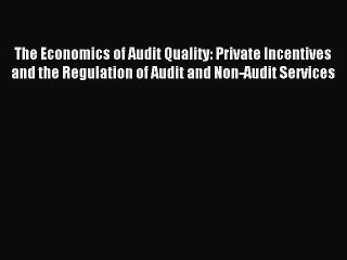 [PDF] The Economics of Audit Quality: Private Incentives and the Regulation of Audit and Non-Audit