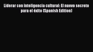 Enjoyed read Liderar con inteligencia cultural: El nuevo secreto para el éxito (Spanish Edition)