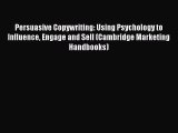 Read Persuasive Copywriting: Using Psychology to Influence Engage and Sell (Cambridge Marketing