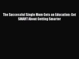 [PDF] The Successful Single Mom Gets an Education: Get SMART About Getting Smarter [Read] Full