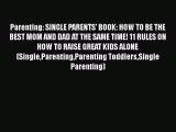 [PDF] Parenting: SINGLE PARENTS' BOOK: HOW TO BE THE BEST MOM AND DAD AT THE SAME TIME! 11