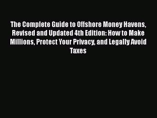 [PDF] The Complete Guide to Offshore Money Havens Revised and Updated 4th Edition: How to Make