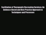 Download Facilitation of Therapeutic Recreation Services: An Evidence-Based and Best Practice