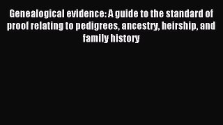 Read Genealogical evidence: A guide to the standard of proof relating to pedigrees ancestry