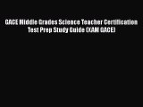 Read Book GACE Middle Grades Science Teacher Certification Test Prep Study Guide (XAM GACE)