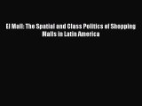 Read El Mall: The Spatial and Class Politics of Shopping Malls in Latin America ebook textbooks