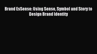 Read Brand EsSense: Using Sense Symbol and Story to Design Brand Identity ebook textbooks