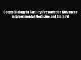 Read Oocyte Biology in Fertility Preservation (Advances in Experimental Medicine and Biology)