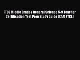 Read Book FTCE Middle Grades General Science 5-9 Teacher Certification Test Prep Study Guide