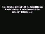 Read Book Texas Christian University: Off the Record (College Prowler) (College Prowler: Texas