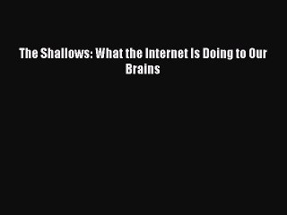 [Download] The Shallows: What the Internet Is Doing to Our Brains Read Free