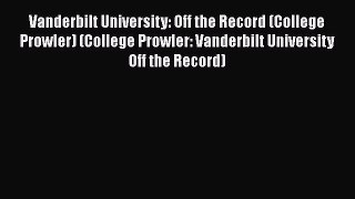 Read Book Vanderbilt University: Off the Record (College Prowler) (College Prowler: Vanderbilt