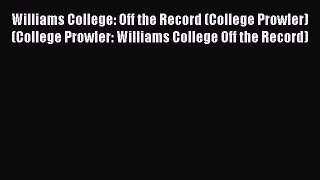 Read Book Williams College: Off the Record (College Prowler) (College Prowler: Williams College
