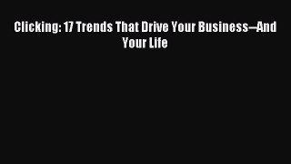 Read Clicking: 17 Trends That Drive Your Business--And Your Life ebook textbooks