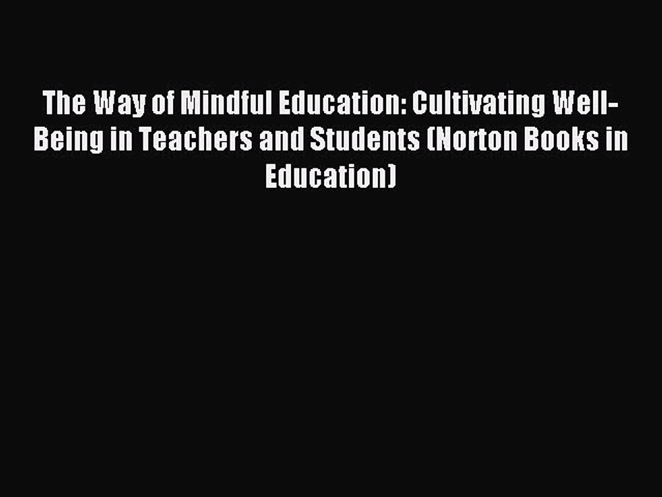 [Download] The Way of Mindful Education: Cultivating Well-Being in Teachers and Students (Norton