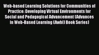 Read Book Web-based Learning Solutions for Communities of Practice: Developing Virtual Environments