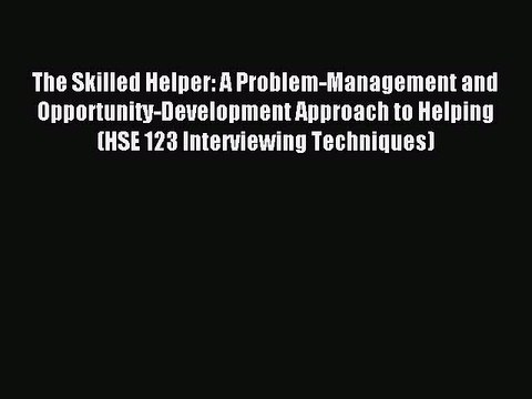 [Download] The Skilled Helper: A Problem-Management and Opportunity-Development Approach to