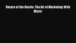 Download Return of the Hustle: The Art of Marketing With Music Ebook PDF