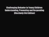 read now Challenging Behavior in Young Children: Understanding Preventing and Responding Effectively