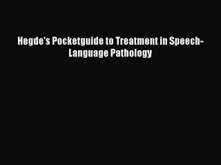 Read Hegde's Pocketguide to Treatment in Speech-Language Pathology Ebook Free