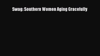 Read Swag: Southern Women Aging Gracefully Ebook Free