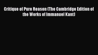 Read Book Critique of Pure Reason (The Cambridge Edition of the Works of Immanuel Kant) Ebook