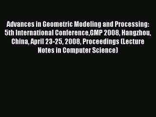 [PDF] Advances in Geometric Modeling and Processing: 5th International ConferenceGMP 2008 Hangzhou