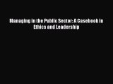Read Book Managing in the Public Sector: A Casebook in Ethics and Leadership ebook textbooks