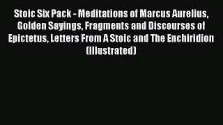Read Book Stoic Six Pack - Meditations of Marcus Aurelius Golden Sayings Fragments and Discourses