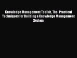 Read Knowledge Management Toolkit The: Practical Techniques for Building a Knowledge Management