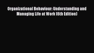 Enjoyed read Organizational Behaviour: Understanding and Managing Life at Work (6th Edition)