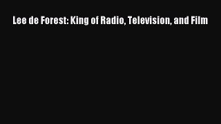 Read Lee de Forest: King of Radio Television and Film PDF Online