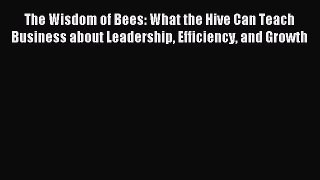 Enjoyed read The Wisdom of Bees: What the Hive Can Teach Business about Leadership Efficiency