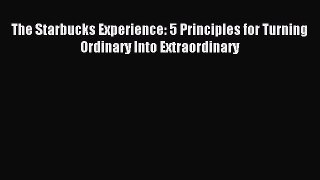 Popular book The Starbucks Experience: 5 Principles for Turning Ordinary Into Extraordinary