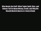 Enjoyed read Who Needs the Fed?: What Taylor Swift Uber and Robots Tell Us About Money Credit