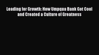 For you Leading for Growth: How Umpqua Bank Got Cool and Created a Culture of Greatness
